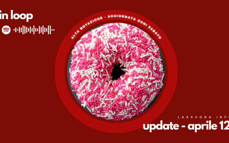 In Loop - L'update di sabato 12 aprile.