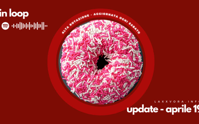 In Loop - L'update di sabato 19 aprile.