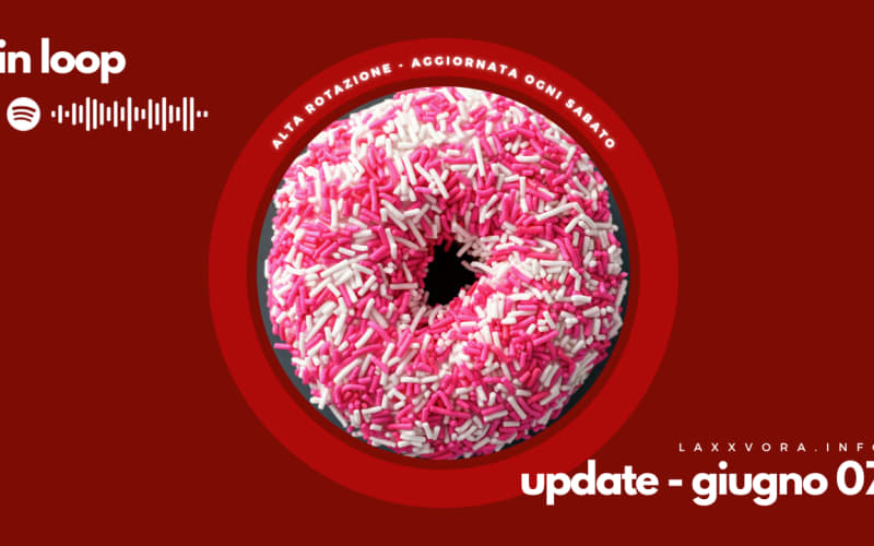 In Loop - L'update di sabato 07 giugno.