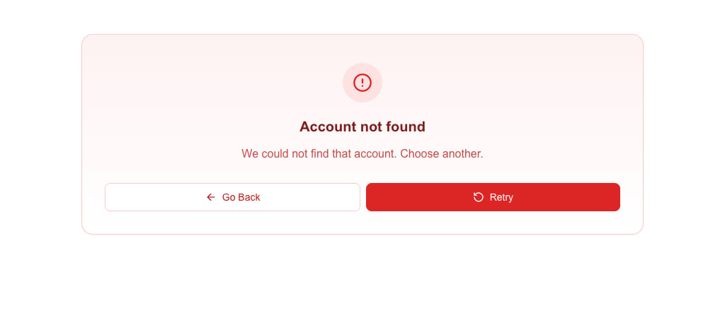 Full-page message view in the destructive variant: a light red card with a red circle-alert icon, the title Account not found, the message We could not find that account. Choose another., and the buttons Go Back (outlined) and Retry (solid red).