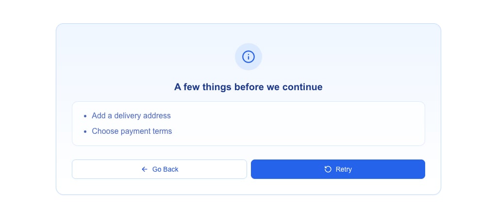 Full-page message view in the info variant: a light blue card with a blue info icon, the title A few things before we continue, a bullet list with Add a delivery address and Choose payment terms, and the buttons Go Back (outlined) and Retry (solid blue).
