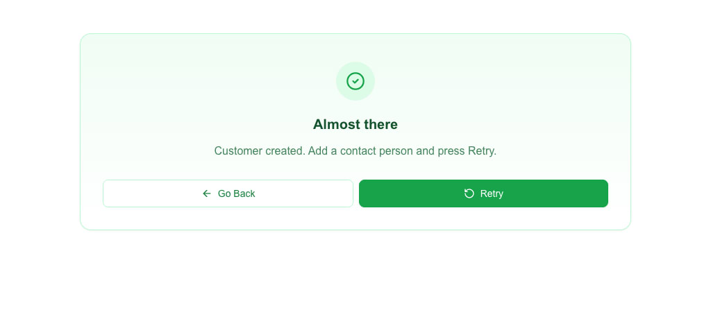 Full-page message view in the success variant: a light green card with a green circle-check icon, the title Almost there, the message Customer created. Add a contact person and press Retry., and the buttons Go Back (outlined) and Retry (solid green).
