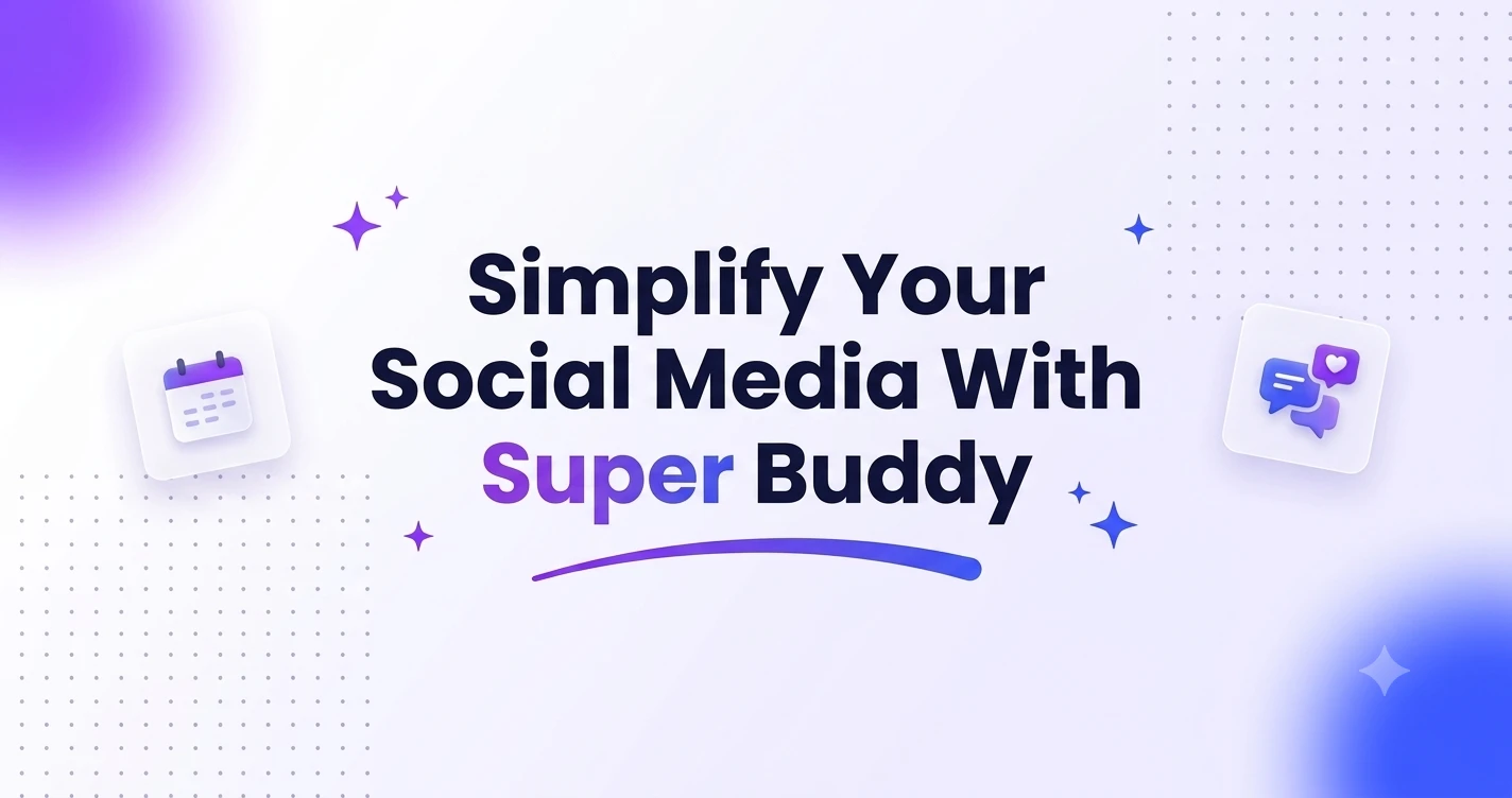 Super Buddy AI-powered social media management solving daily content creation and scheduling challenges