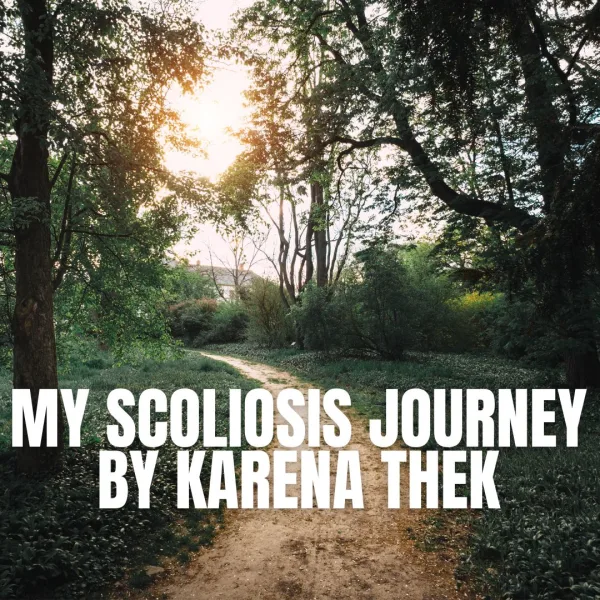 Sunlit path through a green forest with the text "My Scoliosis Journey by Karena Thek," cover image for Karena Thek's personal scoliosis story