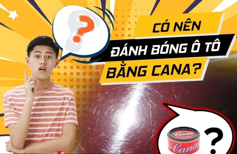 Có nên sử dụng cana để đánh bóng xe oto?